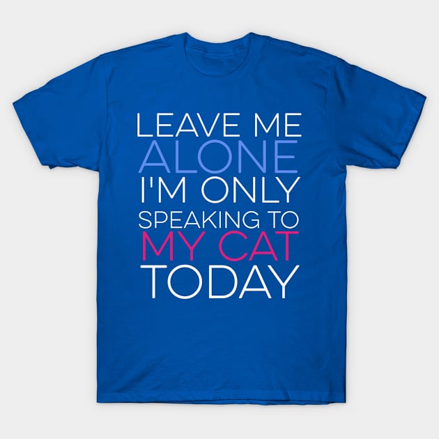 Leave Me Alone - Cat T-Shirt by veerkun